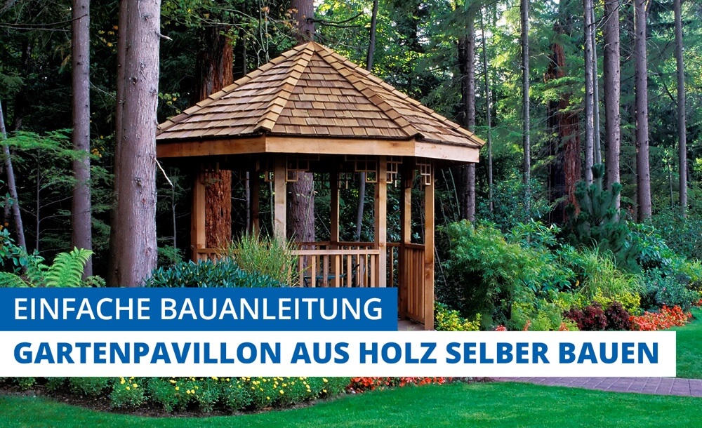 Einfache Bauanleitung - Gartenpavillon aus Holz selber bauen